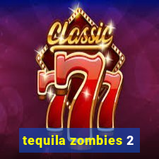 tequila zombies 2